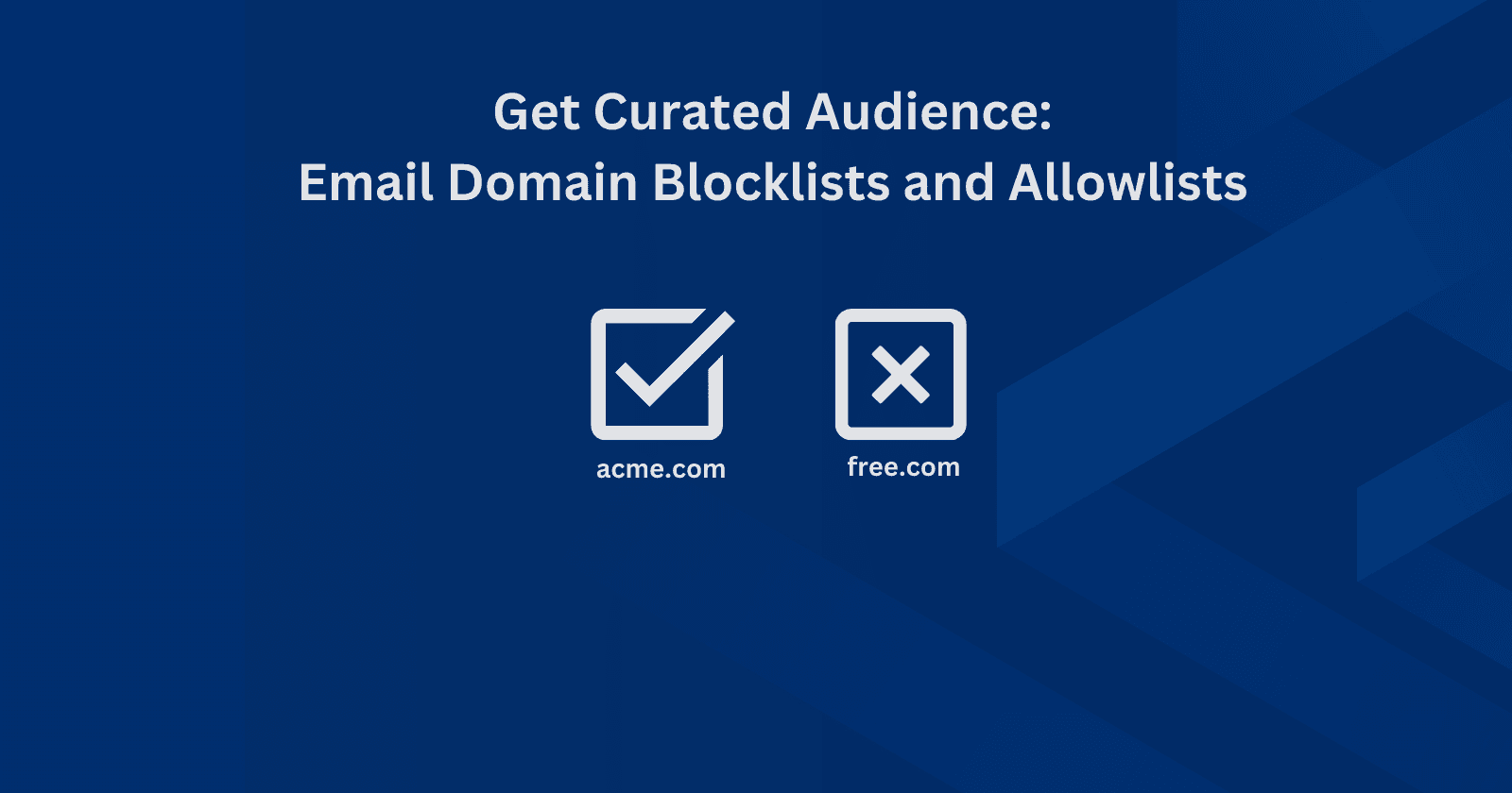 Get Curated Audience:
Email Domain Blocklists and Allowlists