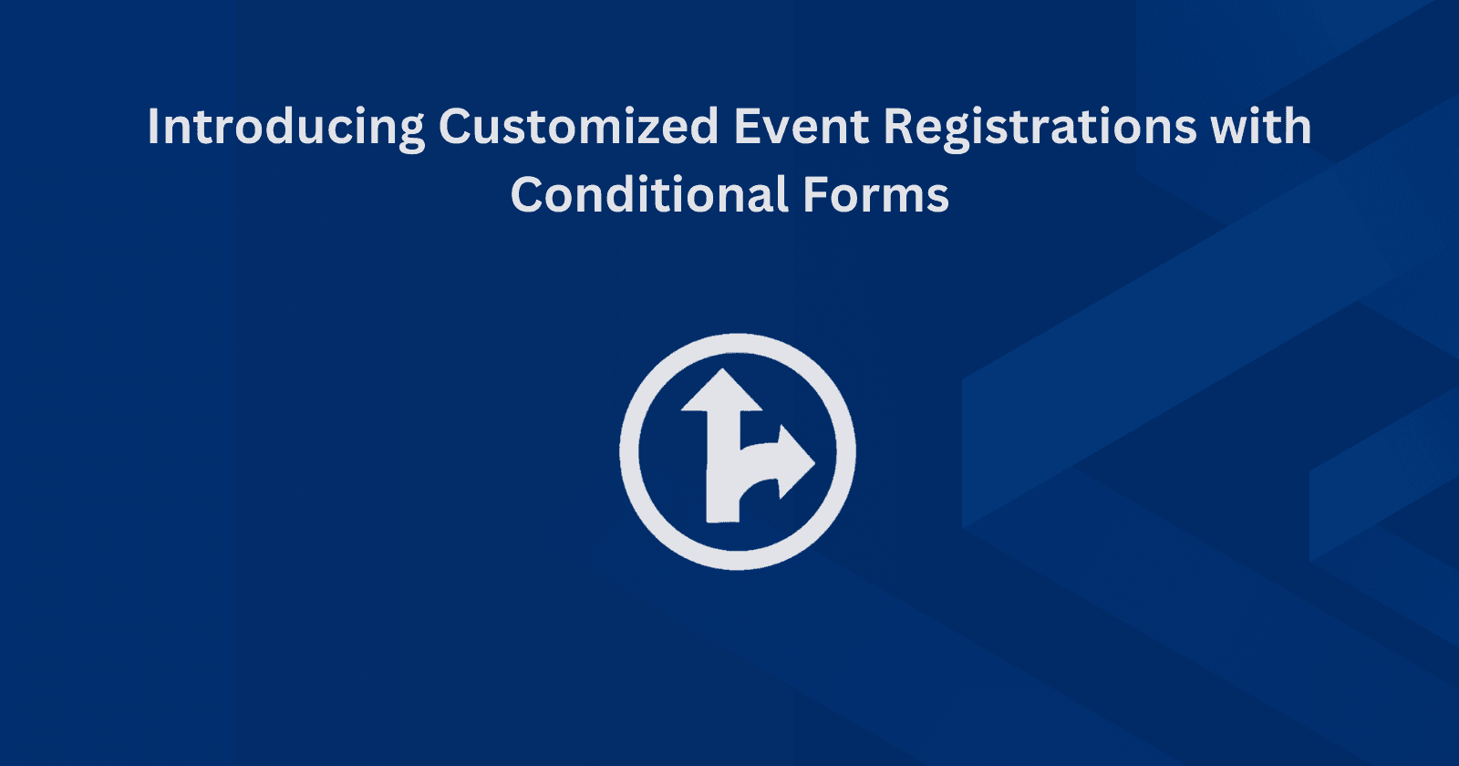 Introducing Customized Event Registrations with Conditional Forms