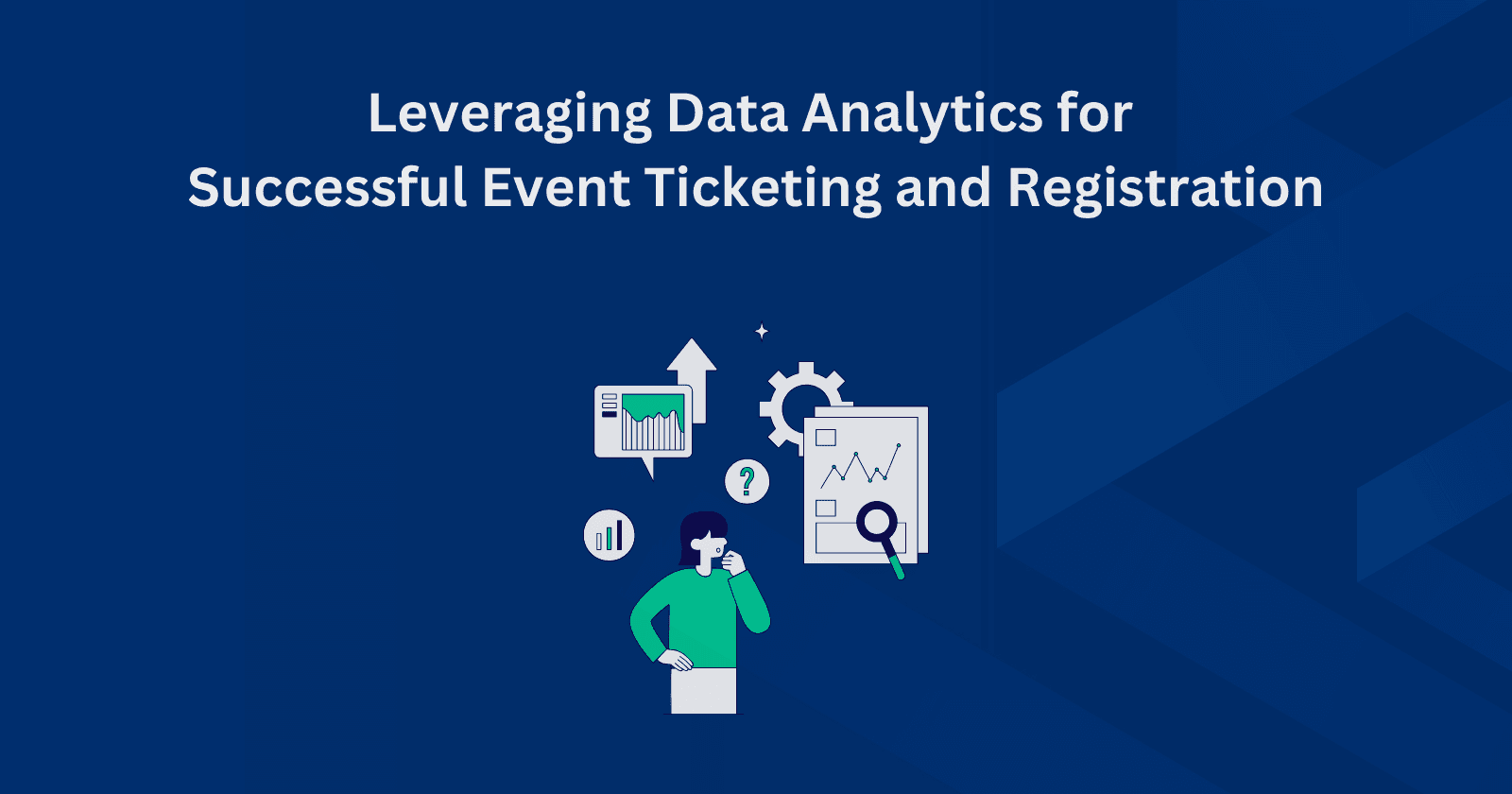 Leveraging Data Analytics for Successful Event Ticketing and Registration