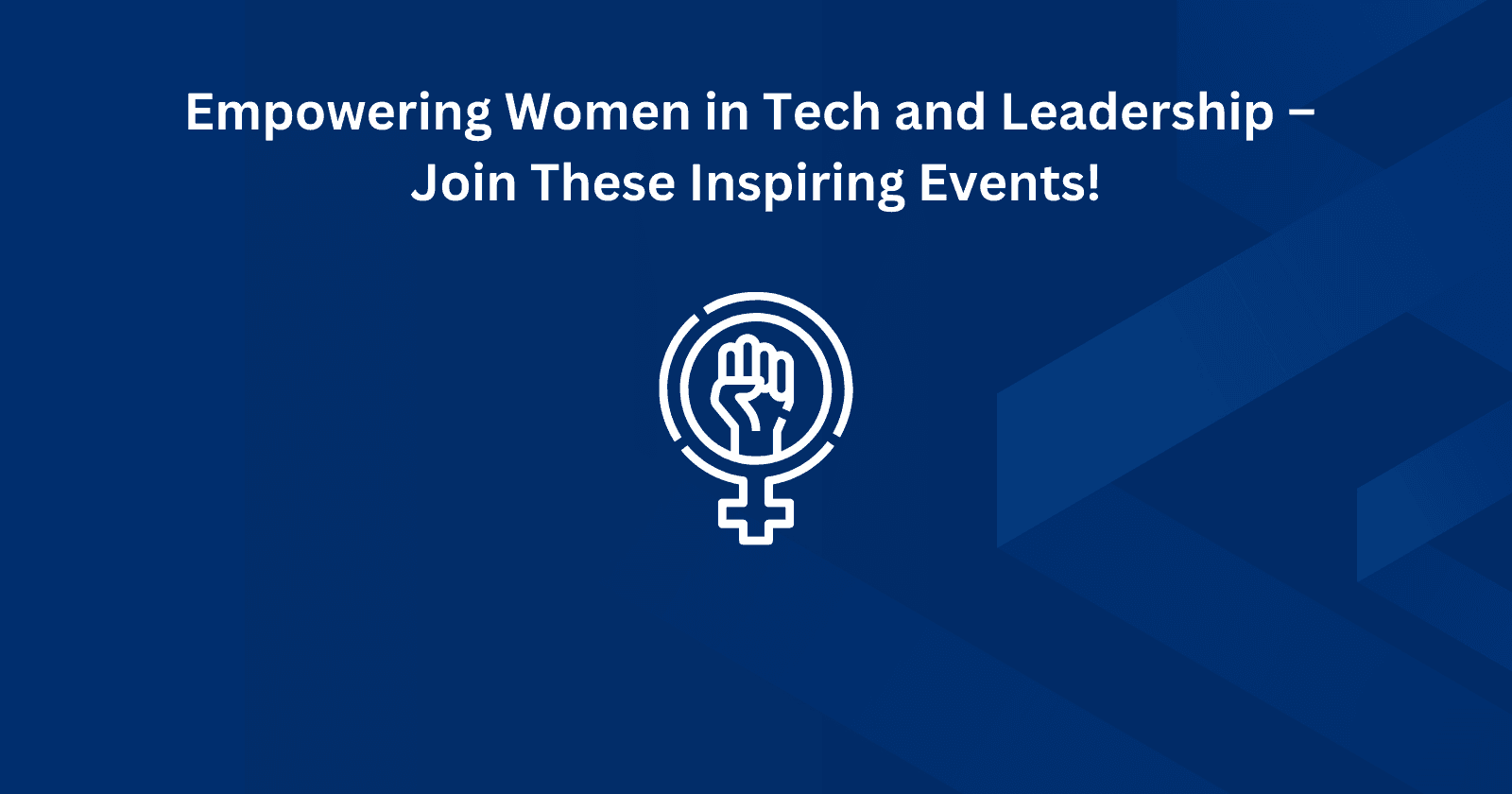 Empowering Women in Tech and Leadership –
Join These Inspiring Events!