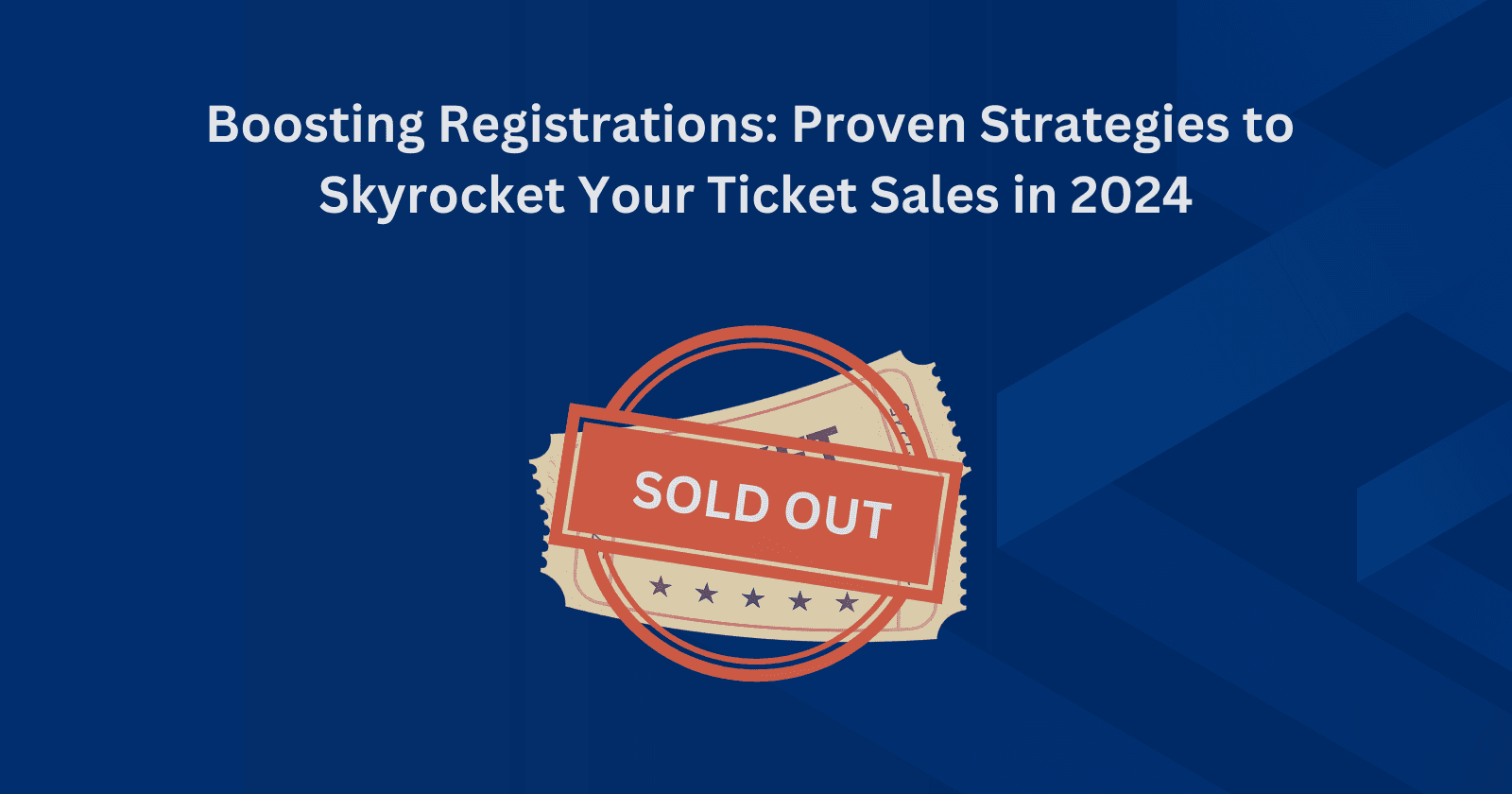 Boosting Registrations: Proven Strategies to Skyrocket Your Ticket Sales in 2024
