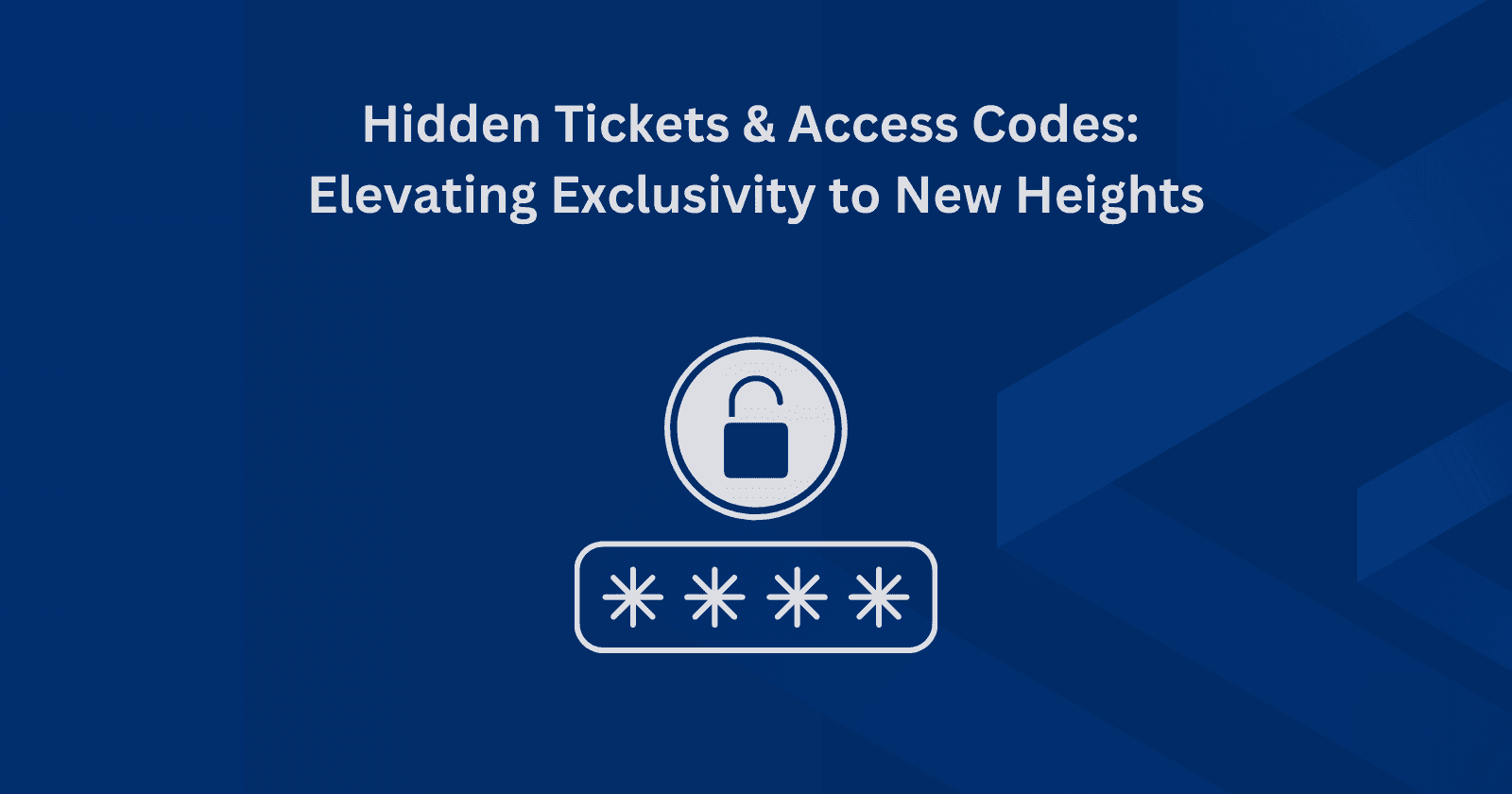 Hidden Tickets & Access Codes: Elevating Exclusivity to New Heights