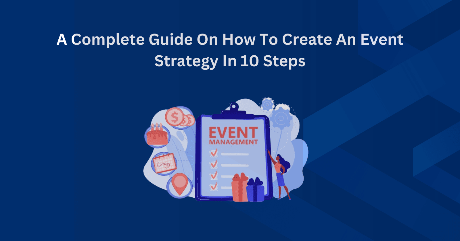 A Complete Guide On How To Create An Event Strategy In 10 Steps