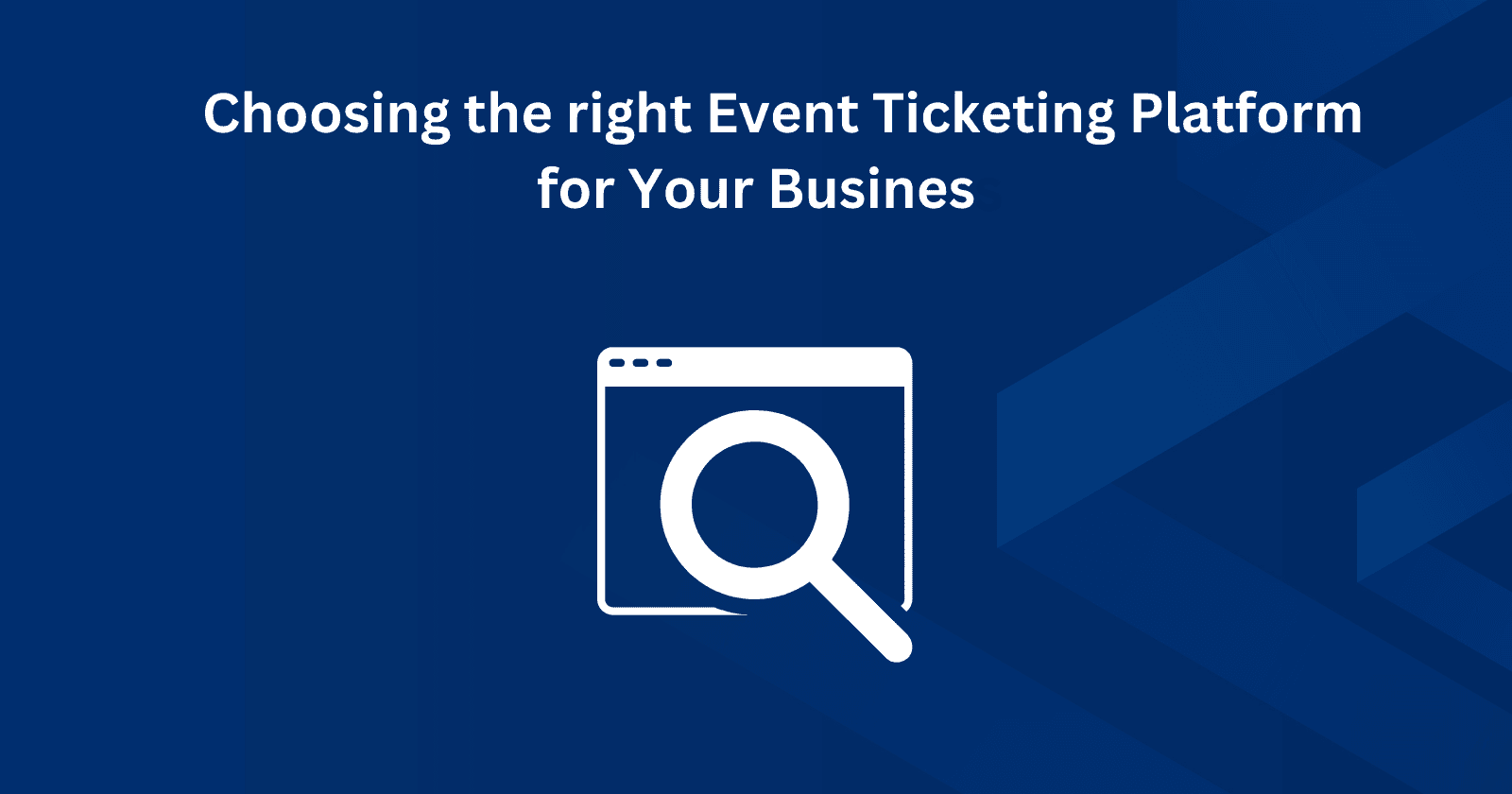 Choosing the Right Event Ticketing Platform for Your Business