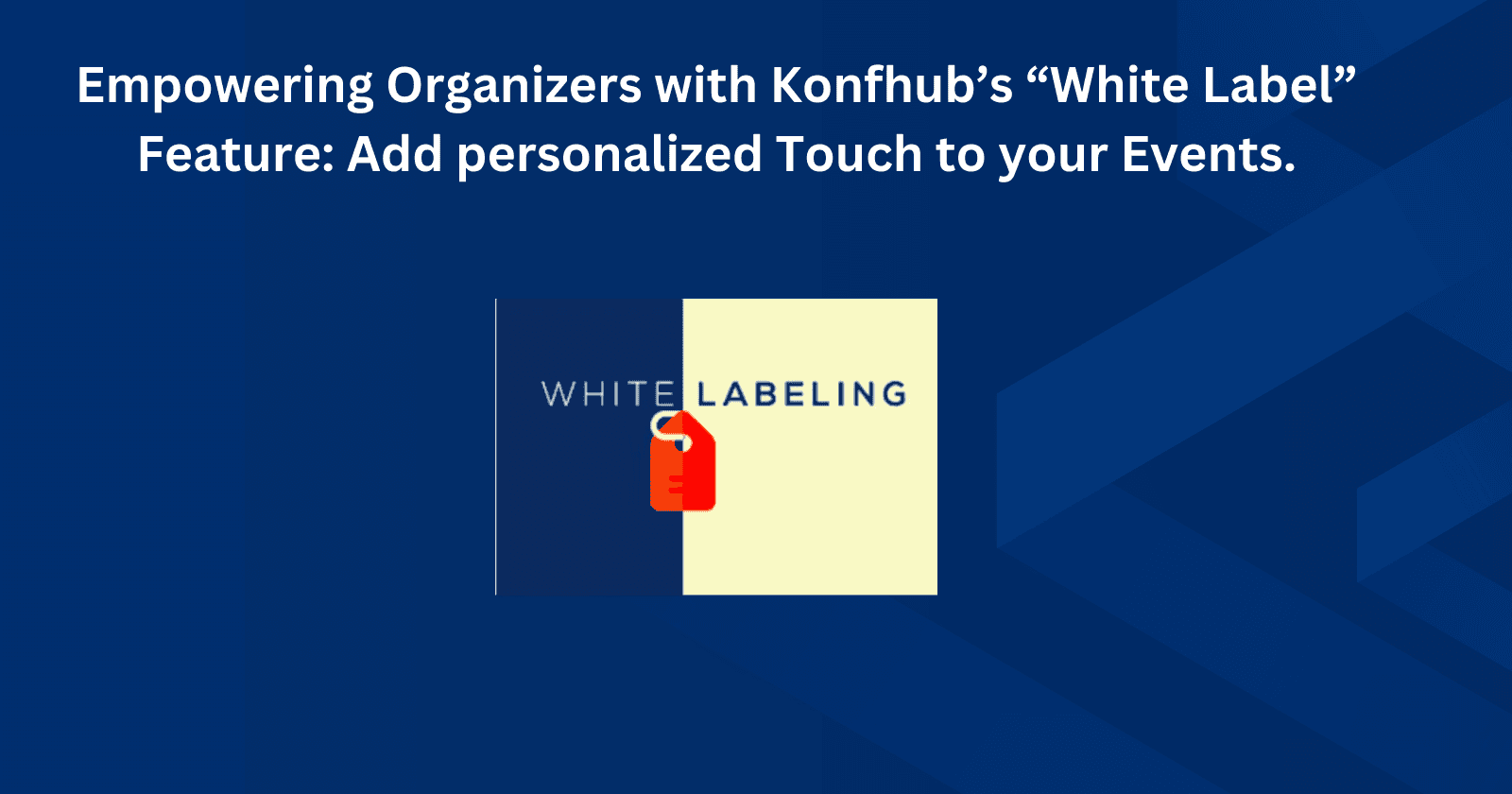 Empowering Event Organizers with KonfHub's White Label Feature: A Personalized Touch to Your Events