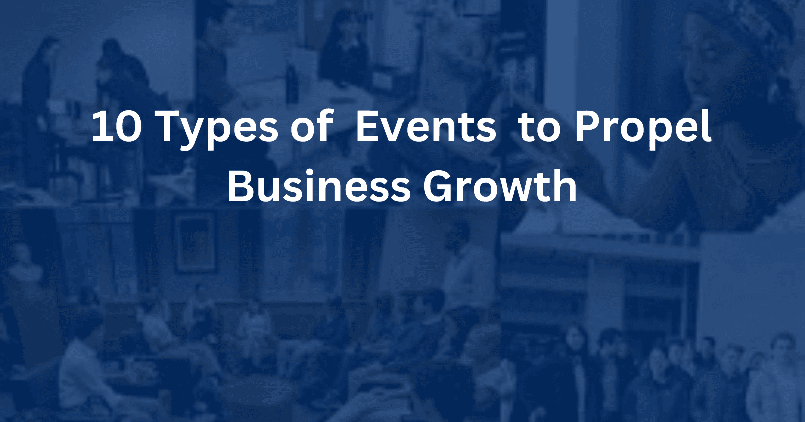 10 Types Of Events That You Can Use To Propel Business Growth