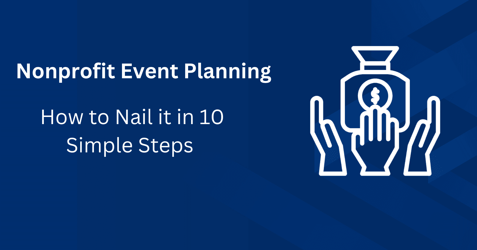 Nonprofit Event Planning: How To Nail It In 10 Simple Steps