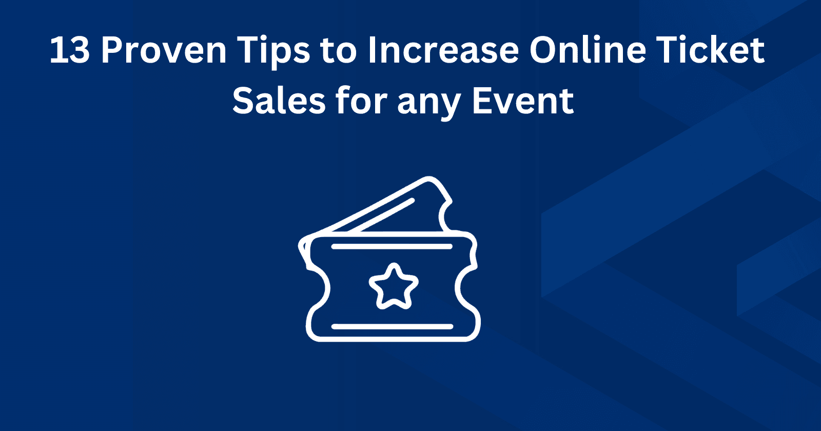 13 Proven Tips To Increase Online Ticket Sales For Any Event
