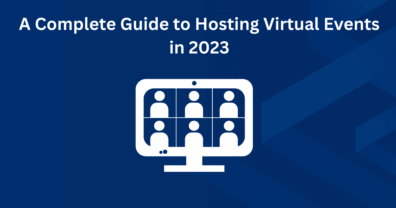 A Complete Guide To Hosting Virtual Events In 2023