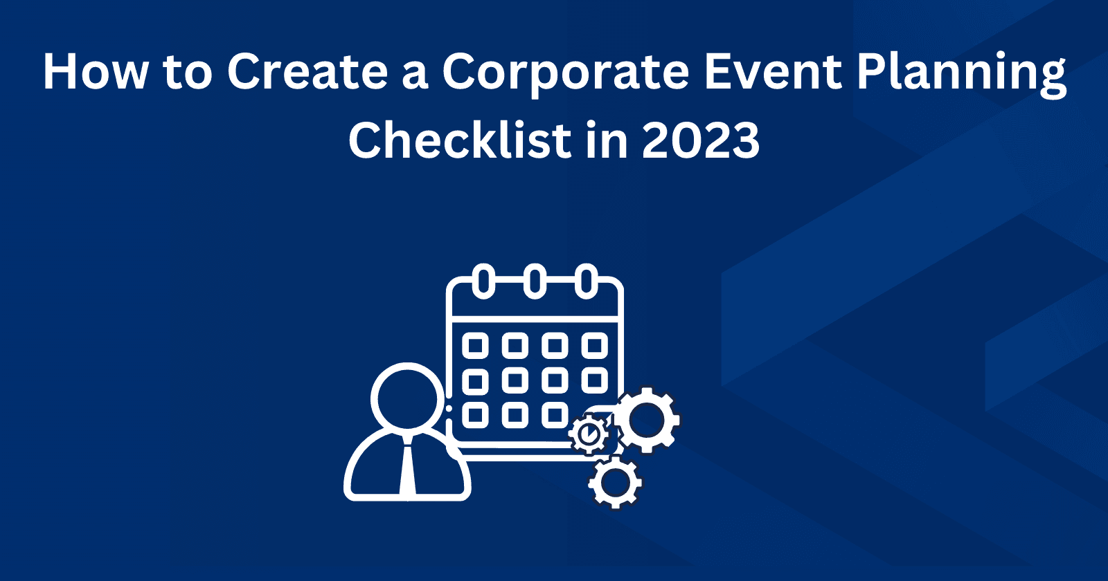 How To Create A Corporate Event Planning Checklist In 2023