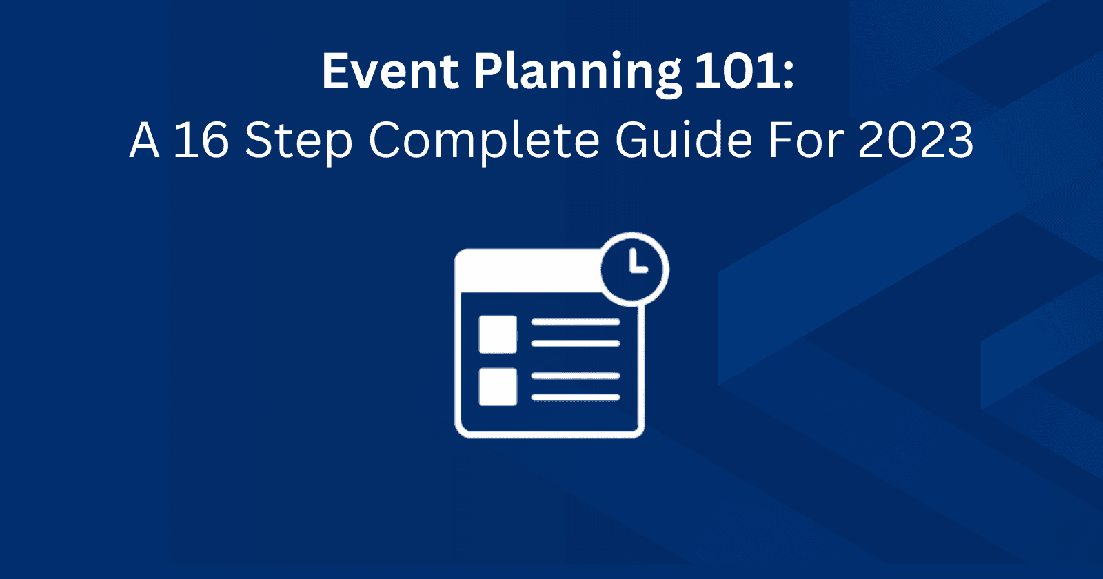 Event Planning 101: A 16-Step Complete Guide For 2023