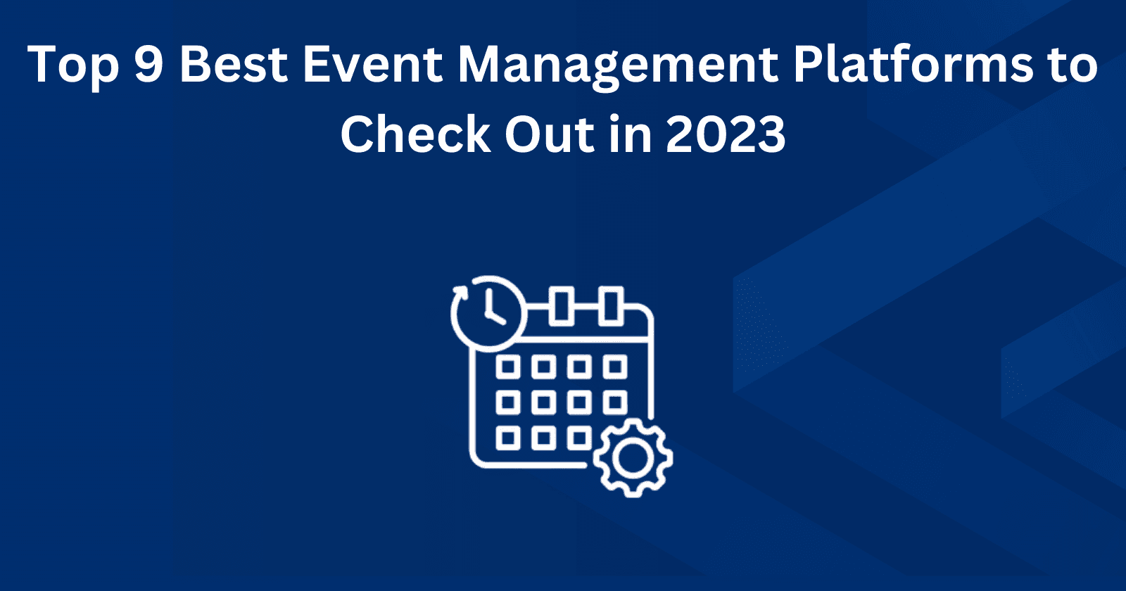 Top 9 Best Event Management Platforms To Check Out In 2023