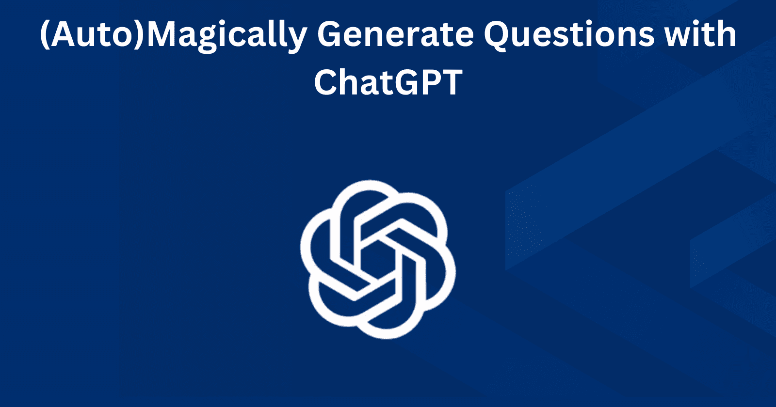 (Auto)Magically Generate Questions with ChatGPT