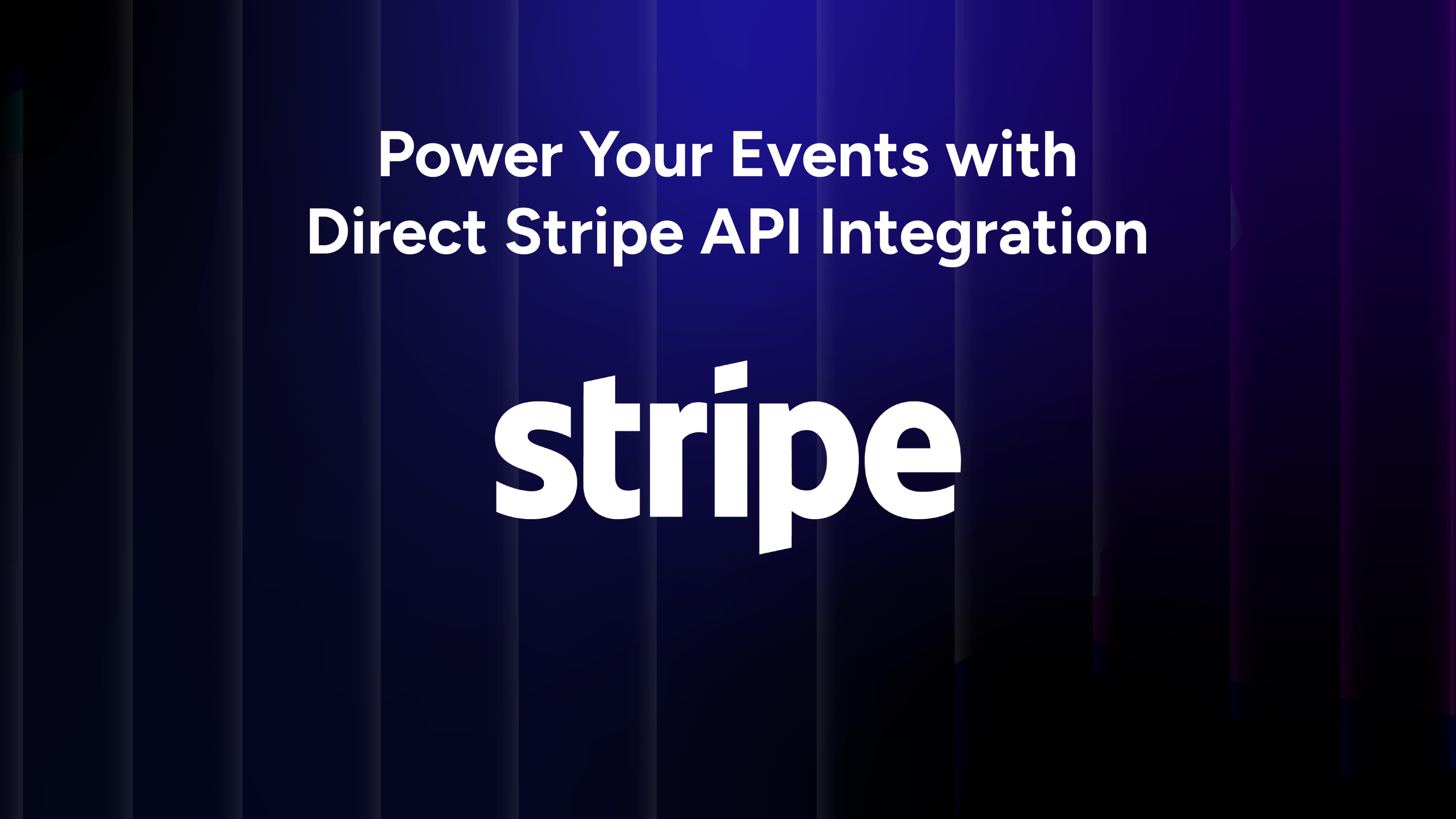 Power Your Events with Direct Stripe API Integration