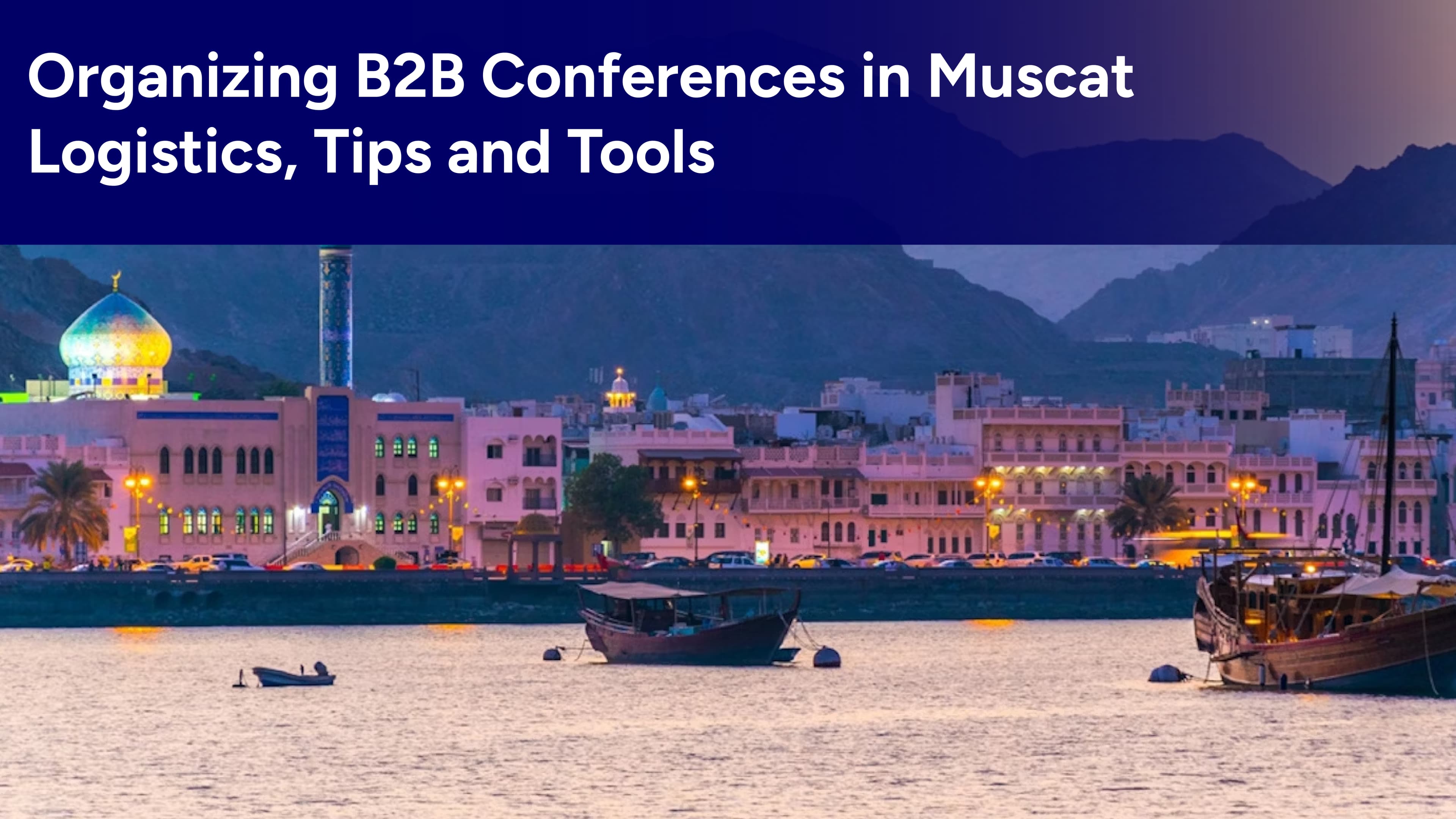Organizing B2B Conferences in Muscat: Logistics, Tips, and Tools