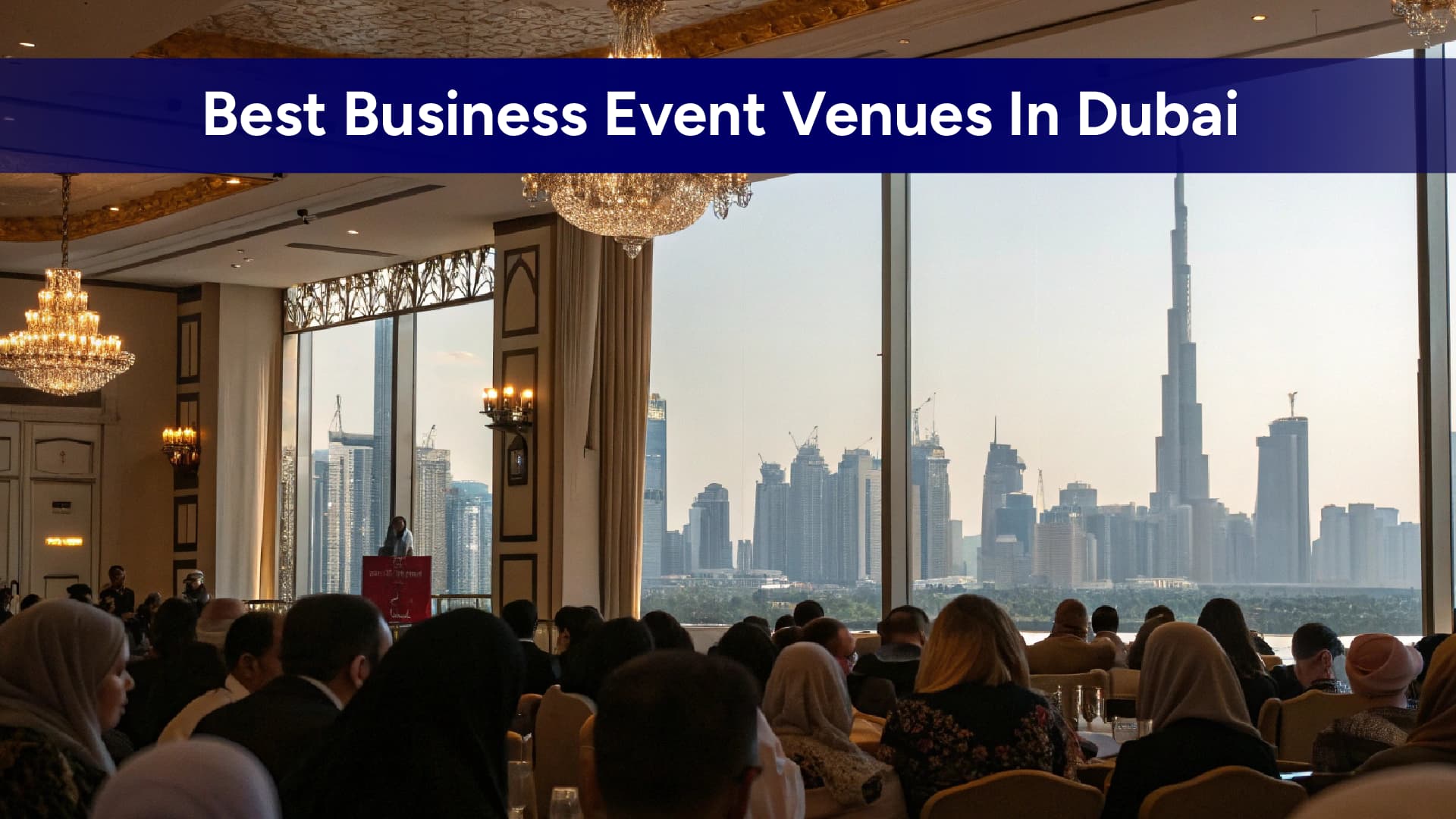 Best Business Event Venues in Dubai for 2025: From Budget to Premium