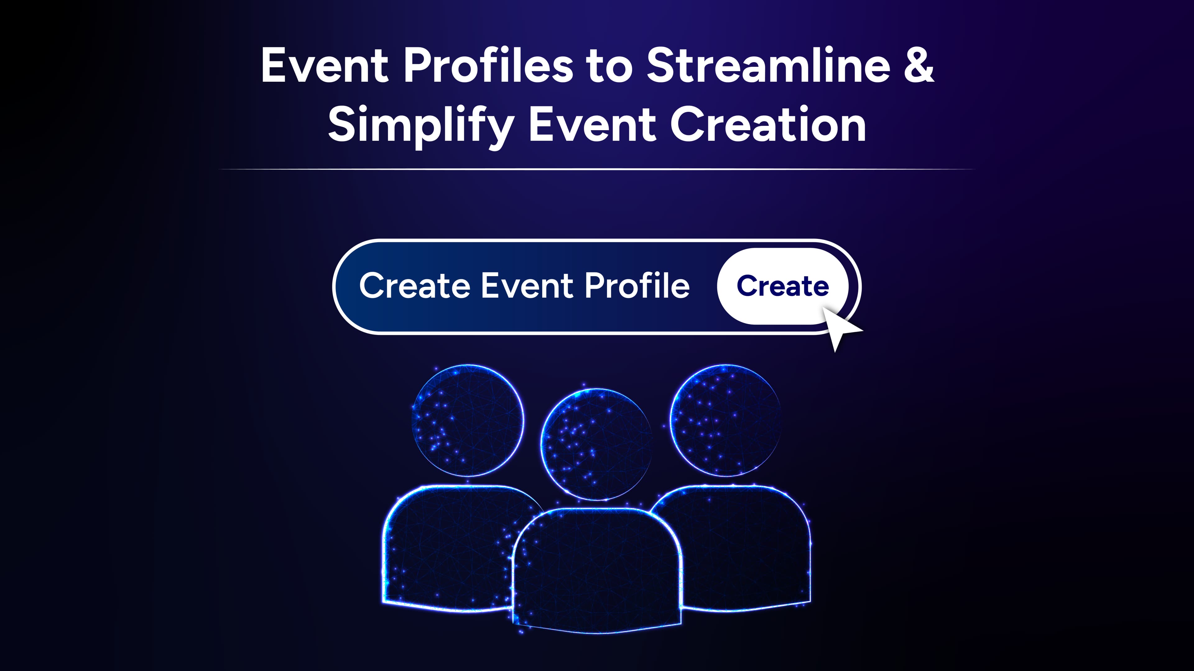 Event Profiles to Streamline & Simplify Event Creation