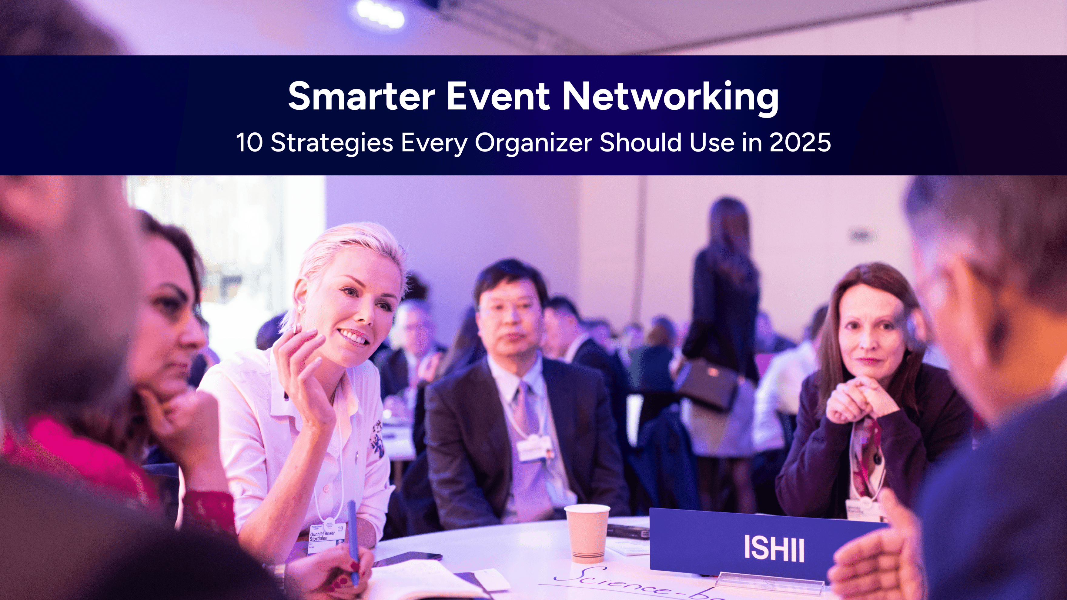 Smarter Event Networking: 10 Strategies Every Organizer Should Use in 2025