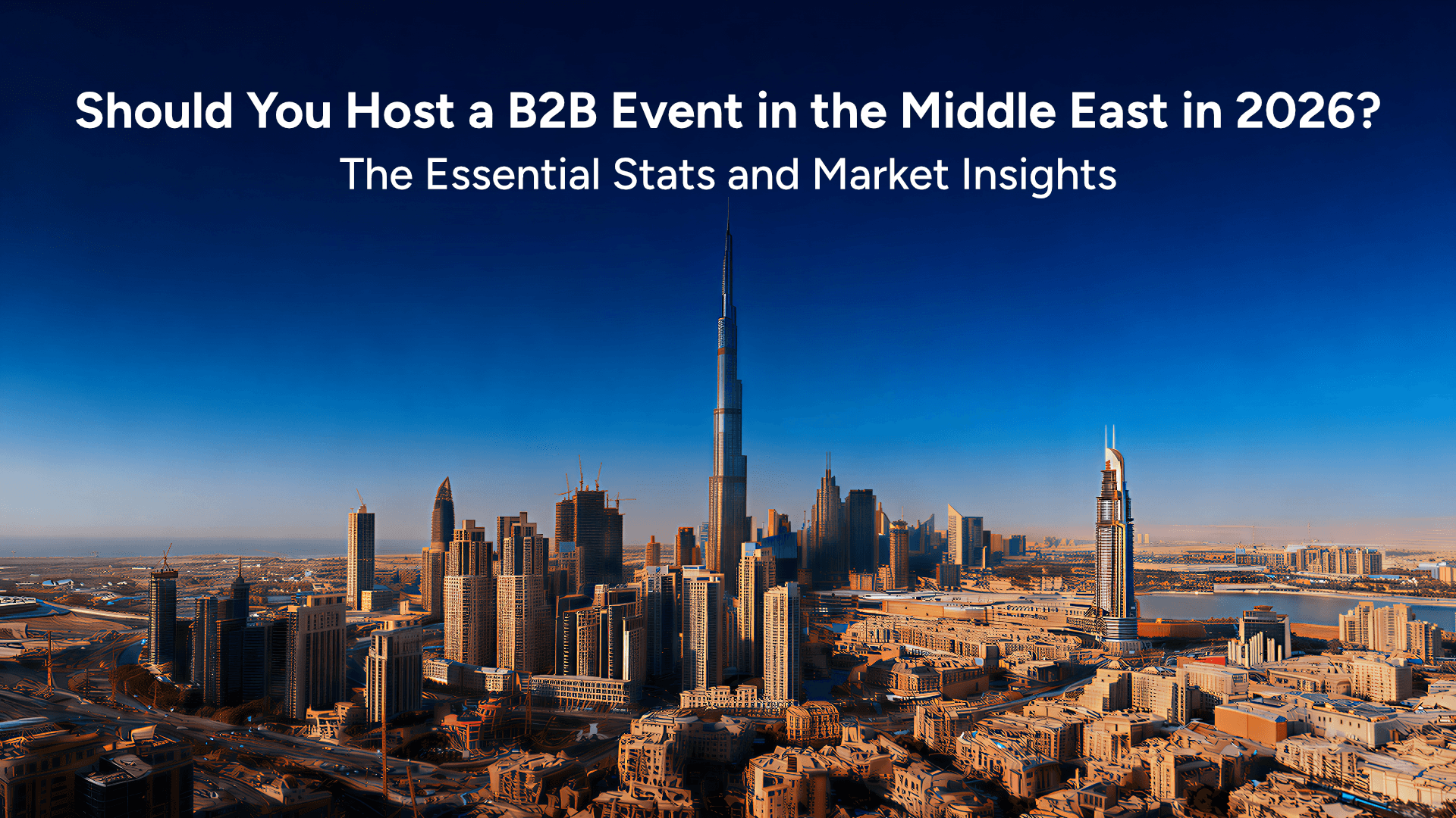 Should You Host a B2B Event in the Middle East in 2026? The Essential Stats and Market Insights