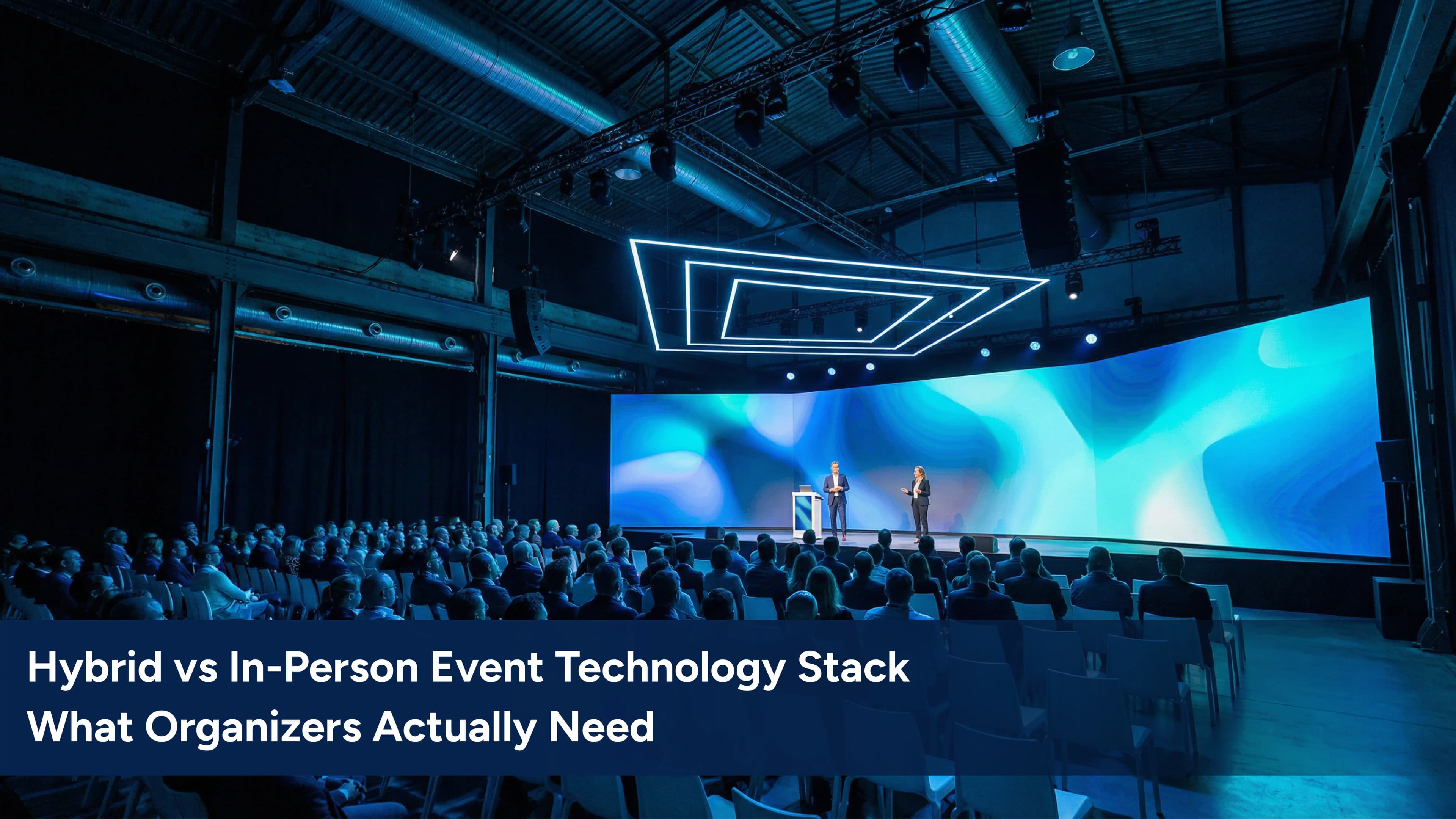 Hybrid vs In-Person Event Technology Stack: What Organizers Actually Need