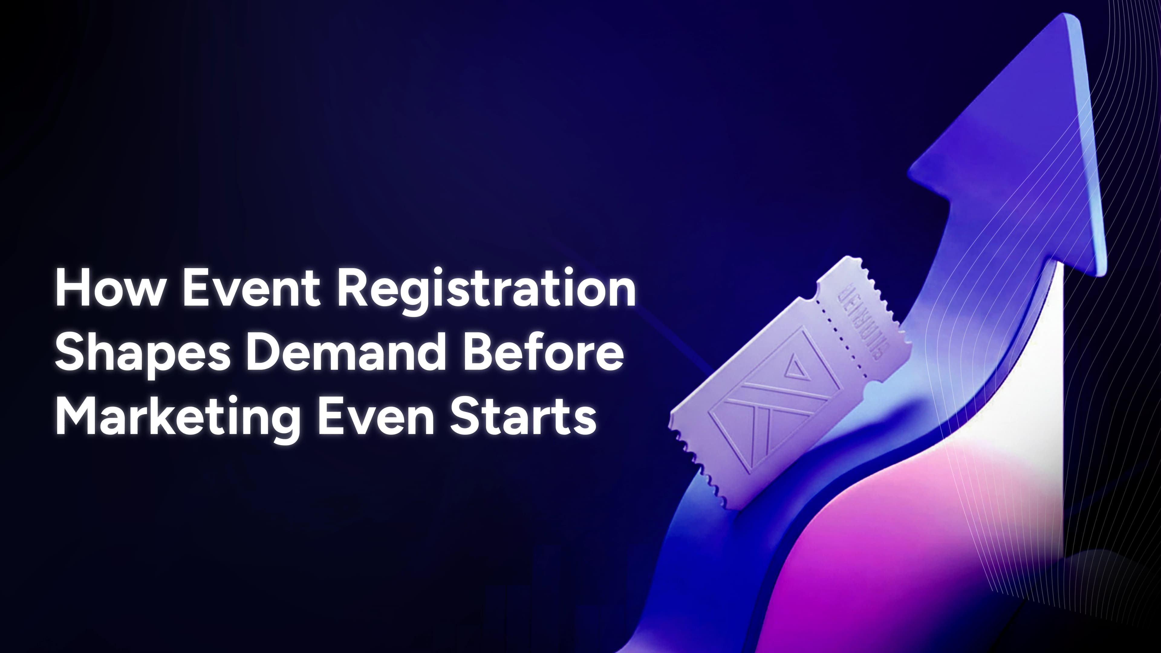 How Event Registration Shapes Demand Before Marketing Even Starts