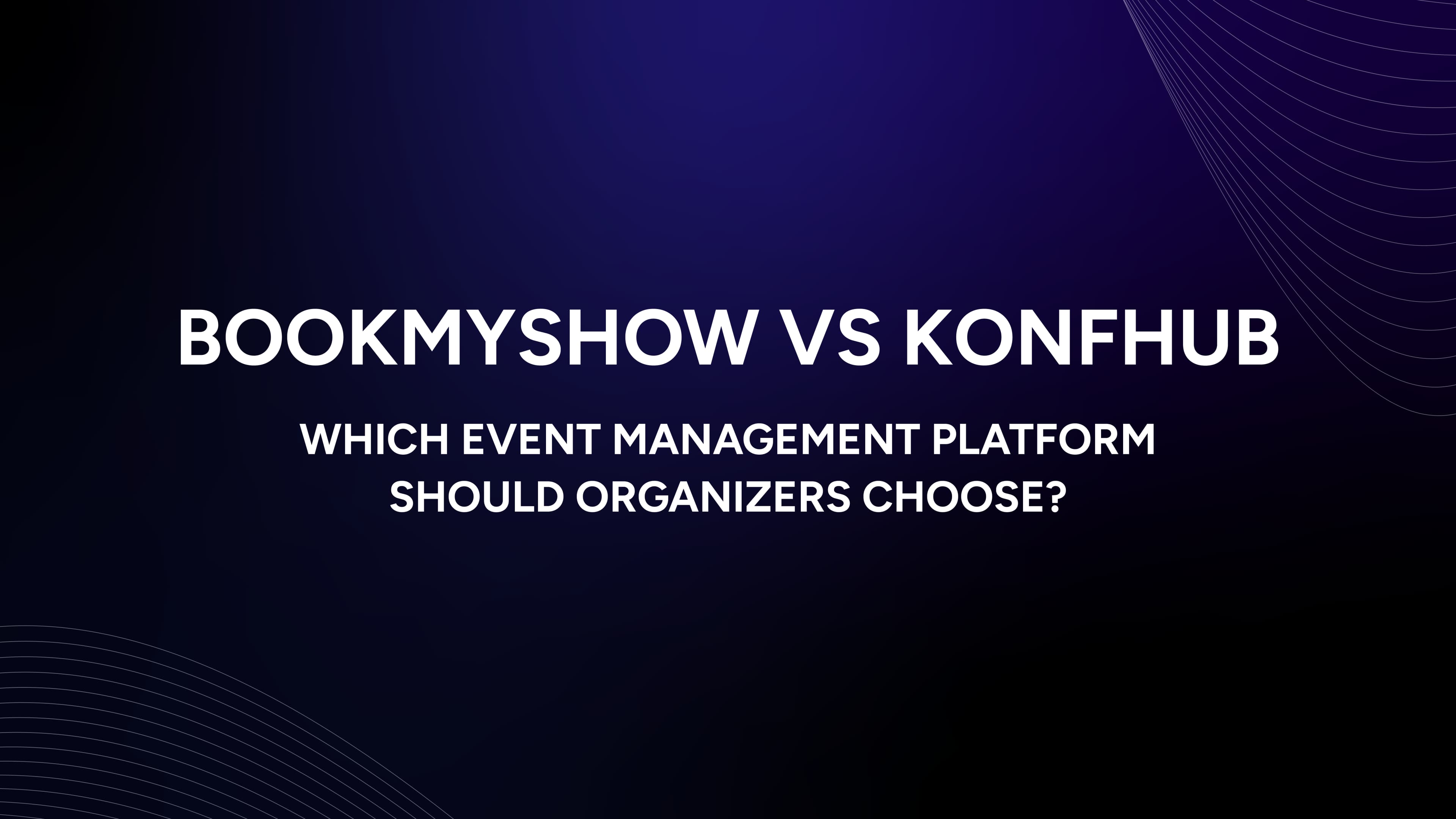 BookMyShow vs KonfHub: Which Event Management Platform Should Organizers Choose?