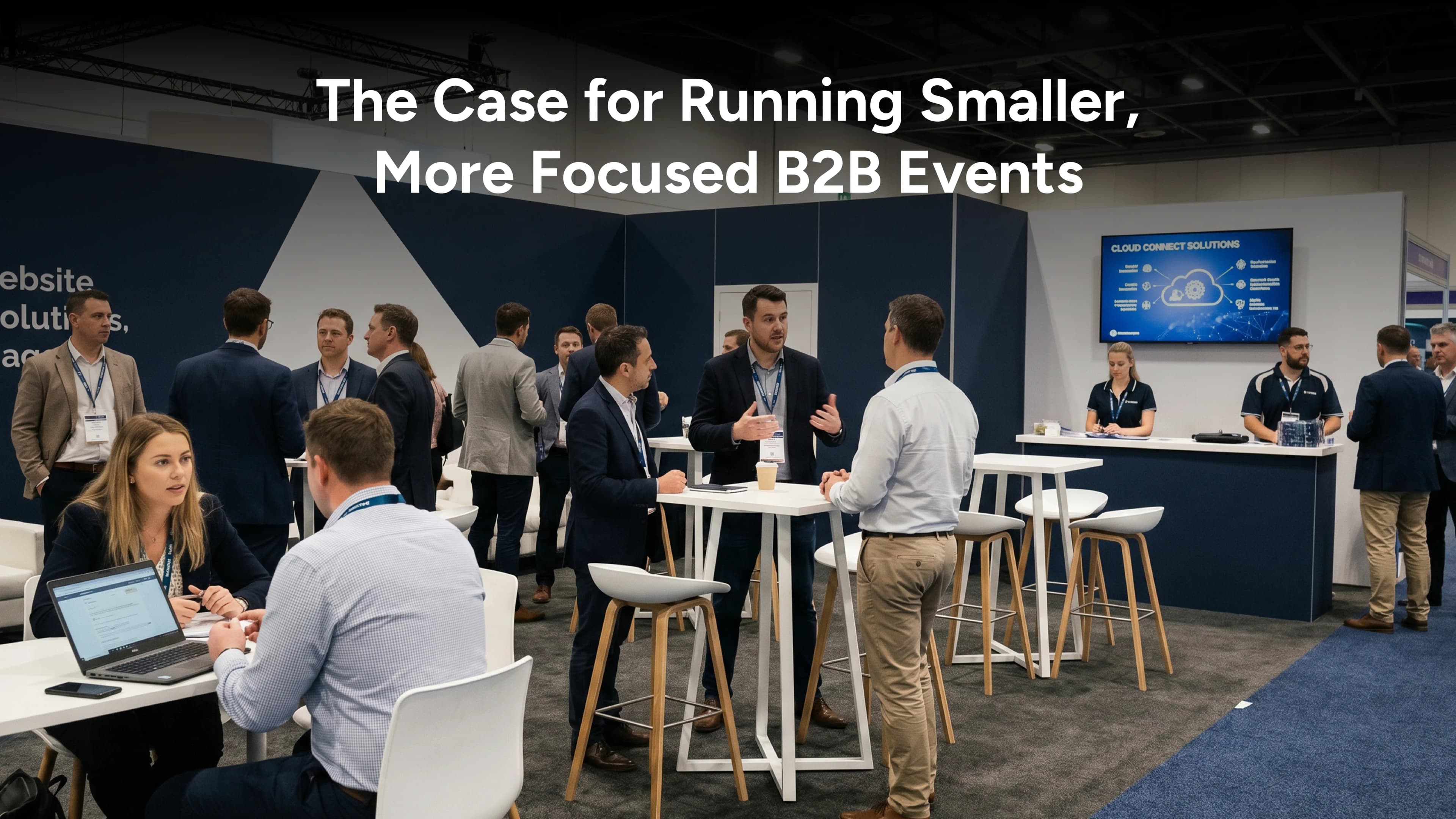 The Case for Running Smaller, More Focused B2B Events